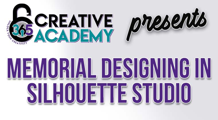 365 Creative Academy Memorial Designing in Silhouette Studio